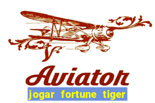 jogar fortune tiger de graca